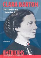 Clara Barton: Face Danger, But Never Fear It (Americans the Spirit of a Nation)