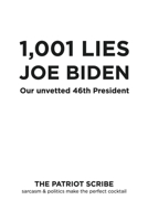 1,001 LIES JOE BIDEN: OUR UNVETTED 46TH PRESIDENT (SARCASM AND POLITICS MAKE A GOOD COCKTAIL) B0F4M9N7RW Book Cover