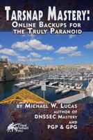 Tarsnap Mastery: Online Backups for the Truly Paranoid 0692400206 Book Cover