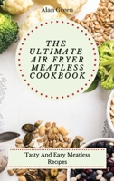 The Ultimate Air Fryer Meatless Cookbook: Tasty And Easy Meatless R 1801452393 Book Cover
