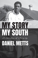 My Story My South: A Collection of Stories by Daniel Metts B0F8QC4SNH Book Cover