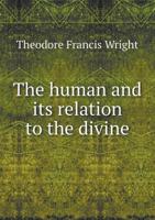 The Human and Its Relation to the Divine 1166178811 Book Cover
