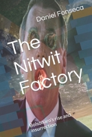 The Nitwit Factory: Bolsonaro’s rise and insurrection B0C6BTC3T8 Book Cover