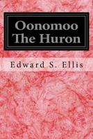 Oonomoo the Huron 1515192563 Book Cover