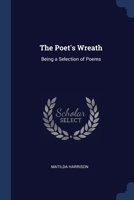 The Poet's Wreath: Being a Selection of Poems 137678727X Book Cover