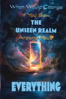 What Would Change If You Saw The Unseen Realm Around You?: Everything B0G3BG5958 Book Cover