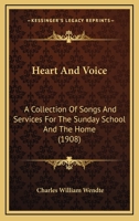 Heart and Voice: A Collection of Songs and Services for the Sunday School and the Home 1014605997 Book Cover