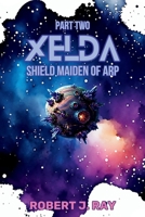Xelda The Shield Maiden of Arp: Part Two B0GLTMNPXD Book Cover