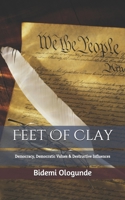 Feet of Clay: Democracy, Democratic Values & Destructive Influences B08F6TF41Z Book Cover