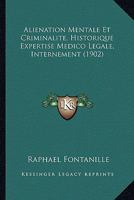 Aliénation Mentale Et Criminalité: Historique, Expertise Médico-Légale, Internement : Discours 1147324255 Book Cover