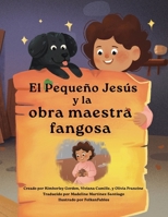 El Pequeño Jesús y la obra maestra fangosa (Little Jesus and the Muddy Masterpiece): Las Crónicas Del Pequeño Jesús (the Little Jesus Chronicles) 196475528X Book Cover