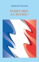Élisez-moi à l'Élysée ! 2322469130 Book Cover