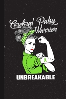 Cerebral Palsy Warrior Unbreakable: Cerebral Palsy Awareness Gifts Blank Lined Notebook Support Present For Men Women Green Ribbon Awareness Month / Day Journal for Him Her 1691095958 Book Cover