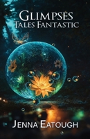 Glimpses: Tales Fantastic B0FHDBTCXM Book Cover