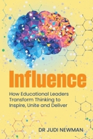 Influence: How Educational Leaders Transform Thinking to Inspire, Unite and Deliver 1923403222 Book Cover