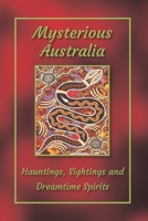 Mysterious Australia: Hauntings, Sightings and Dreamtime Spirits (Anthologies by North Coast Active Authors) 0646888757 Book Cover