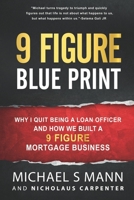 9 Figure Blueprint - Why I Quit Being a Loan Officer and How We Built a 9 Figure Mortgage Business B084DGPPJD Book Cover