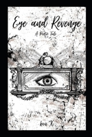 Eye and Revenge: A Poetic Tale B09JY4FQVF Book Cover