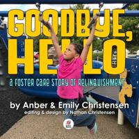 Goodbye, Hello - A Foster Care Story of Relinquishment 1948088819 Book Cover