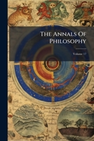 The Annals Of Philosophy, Volume 17... 1273092309 Book Cover