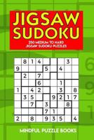 Jigsaw Sudoku : 250 Medium to Hard Jigsaw Sudoku Puzzles 172682070X Book Cover