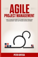 AGILE PROJECT MANAGEMENT: THE ULTIMATE GUIDE TO LEARN AGILE PROJECT MANAGEMENT AND SOFTWARE DEVELOPMENT (Lean Mastery Collection) B087SDLTWW Book Cover