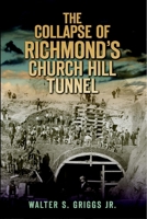 The Collapse of Richmond's Church Hill Tunnel 1609493419 Book Cover
