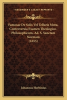Famosae De Solis Vel Telluris Motu, Controversia Examen Theologico-Philosophicum, Ad. S. Sanctam Normam (1655) 110474788X Book Cover