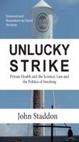 Unlucky Strike: Private Health and the Science, Law and Politics of Smoking 1908684372 Book Cover