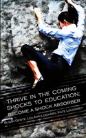 Thrive In The Coming Shocks To Education: Become a Shock Absorber 1960644122 Book Cover