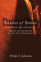 Shades of Sheol: Death and Afterlife in the Old Testament 0830826874 Book Cover