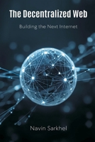 The Decentralized Web: Building the Next Internet 9374597209 Book Cover