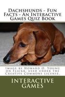 Dachshunds - Fun Facts - An Interactive Games Quiz Book 1481176803 Book Cover