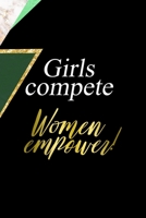 Girls Compete Women Empower!: All Purpose 6x9 Blank Lined Notebook Journal Way Better Than A Card Trendy Unique Gift Green Marmol Black Girl Boss 1701329719 Book Cover