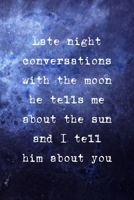 Late Night Conversations With The Moon He Tells Me About The Sun And I Tell Him About You: All Purpose 6x9 Blank Lined Notebook Journal Way Better Than A Card Trendy Unique Gift Blue Universe Night 170628179X Book Cover