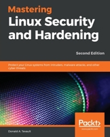 Mastering Linux Security and Hardening: Protect Your Linux Systems from Intruders, Malware Attacks, and Other Threats 1788620305 Book Cover