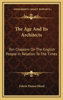 The Age and Its Architects... 0559325908 Book Cover