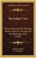 The Judges' Cave: Being A Romance Of The New Haven Colony In The Days Of The Regicides, 1661 1437327338 Book Cover