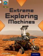 Project X: White: Inventors and Inventions: Extreme Exploring Machines 019830238X Book Cover
