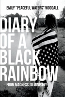 Diary of a Black Rainbow: From Madness to Ministry 1543978282 Book Cover