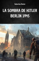 LA SOMBRA DE HITLER. BERLÍN 1945: La fuga de Hitler y su viaje secreto a América del Sur (Spanish Edition) B0FNXF4CDG Book Cover