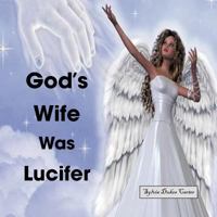God's Wife Was Lucifer 1468550314 Book Cover