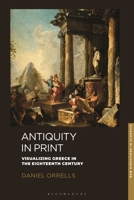 Antiquity in Print: Visualizing Greece in the Eighteenth Century (New Directions in Classics) 1350407763 Book Cover