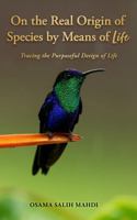 On the Real Origin of Species by Means of Life: Tracing the Purposeful Design of Life B0DS6NBM75 Book Cover
