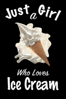 Just A Girl Who Loves Ice Cream: journal for girls, funny gift for girls: Lined Notebook / Journal Gift, 100 Pages, 6x9, Soft Cover, Matte Finish, Write Journal 1661258646 Book Cover