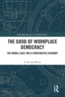 The Good of Workplace Democracy: The Moral Case for a Cooperative Economy (Routledge Research in Applied Ethics) 1041052588 Book Cover