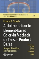 An Introduction to Element-Based Galerkin Methods on Tensor-Product Bases: Analysis, Algorithms, and Applications (Texts in Computational Science and Engineering, 24) 3030550710 Book Cover