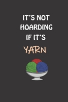 It's Not Hoarding If It's Yarn: Blank lined Knitting Journal | Funny Hilarious Gag Gift Ideas for Knitting Lovers, Friends, Mom, Her, Coworker 1676049746 Book Cover