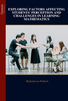 EXPLORING FACTORS AFFECTING STUDENTS' PERCEPTION AND CHALLENGES IN LEARNING MATHEMATICS B0HBRBDBZ9 Book Cover