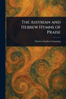 The Assyrian and Hebrew Hymns of Praise 102332976X Book Cover